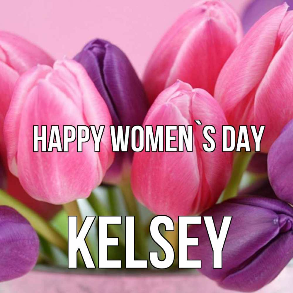 Greetings card с именем, Kelsey happy women`s day маме 1 Greetings with text for free download 